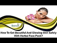How To Get Beautiful And Glowing Skin Safely With Herbal Face Pack?