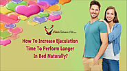 How To Increase Ejaculation Time To Perform Longer In Bed Naturally