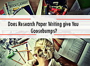 Does Research Paper Writing give You Goosebumps?