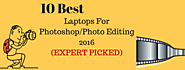 10 Best Laptops For Photoshop/Photo Editing 2017 (EXPERT PICKED)