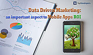 Data Driven Marketing: an important aspect to Mobile Apps ROI - TopDevelopers.co