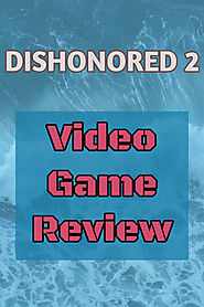 Dishonored 2 Video Game Review 2017 - Great Gift Ideas | Home and Garden