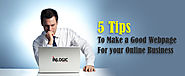 5 Tips to Make a Good Webpage for your Online Business