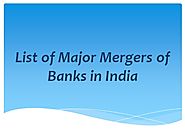 List of Major Mergers of Banks in India