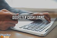 Doorstep Cash Loans- Quick Assistance to Get Cash at Your Doorway