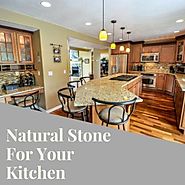 Why Should You Use Natural Stone For Your Kitchen?