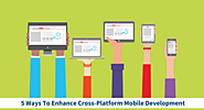 5 Ways To Enhance Your Cross-Platform Mobile Development Process