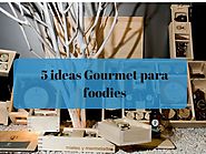 5 Ideas gourmet para regalar a foodies - Emplatando Madrid