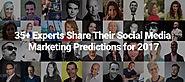 35+ Experts Share Their Social Media Marketing Predictions for 2017