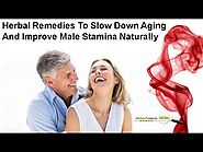 Herbal Remedies To Slow Down Aging And Improve Male Stamina Naturally