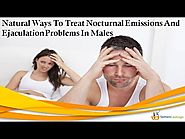 Natural Ways To Treat Nocturnal Emissions And Ejaculation Problems In Males