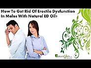 How To Get Rid Of Erectile Dysfunction In Males With Natural ED Oil?