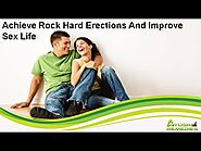 Achieve Rock Hard Erections And Improve Sex Life