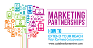 Marketing Partnerships: How to Extend Your Reach With Content Collaboration