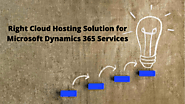 Choosing the Right Cloud Hosting Solution for Microsoft Dynamics 365 Services