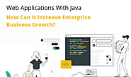 Web Applications with Java: How Can it Increase Enterprise Business Growth? - AtoAllinks