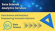 Data Science And Analytics: Empowering Innovative Solutions