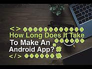 How Long Will It Take Me To Make My First Android App As A Beginner?