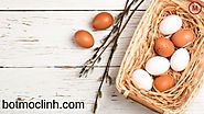 5 Cách tăng cân bằng trứng gà CỰC KỲ hiệu quả - Bột Mộc Linh