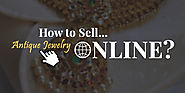How to Sell Antique Jewelry Online: Get the Most for Your Silver, Gold and Jewelry