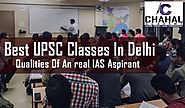 Best UPSC Classes In Delhi |Qualities Of An real IAS Aspirant