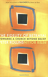 The Fidelity of Betrayal: Towards a Church Beyond Belief: Peter Rollins: 9781557255600: Amazon.com: Books