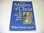 The Mystery of Christ . . . and Why We Don't Get It: Mr. Robert Farrar Capon: 9780802801210: Amazon.com: Books