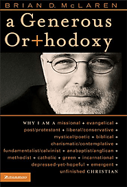 A Generous Orthodoxy: Why I am a missional, evangelical, post/protestant, liberal/conservative, mystical/poetic, bibl...
