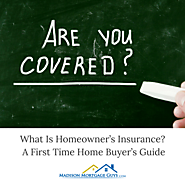 What Is Homeowners Insurance? A First Time Home Buyer Guide