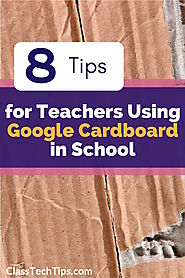 8 Tips for Teachers Using Google Cardboard in School - Class Tech Tips