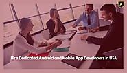 Hire Dedicated Android and Mobile App Developer in USA