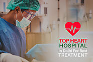Top Heart Hospital In Delhi For Best Treatment