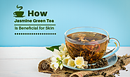 How Jasmine Green Tea is Beneficial for Skin