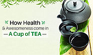 How Health And Awesomeness come in a cup of TEA