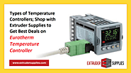 Types of Temperature Controllers; Shop with Extruder Supplies to Get Best Deals on Eurotherm Temperature Controller