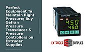 Perfect Equipment To Maintain Right Pressure; Buy Gefran Pressure Transducer & Pressure Controllers on Extruder Supplies