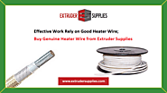 Effective Work Rely on Good Heater Wire; Buy Genuine Heater Wire from Extruder Supplies