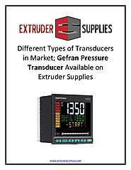 Different Types of Transducers in Market; Gefran Pressure Transducer Available on Extruder Supplies