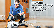 How Often Do You Need To Change The HEPA Filter In Your Vacuum?