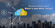 Private or Public Cloud: Which Is Your Better Choice?