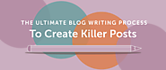 Blog Writing Process: How To Write More Authoritative Posts