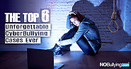 The Top Six Unforgettable CyberBullying Cases Ever | NoBullying - Bullying & CyberBullying Resources
