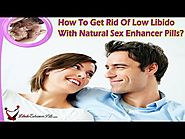 How To Get Rid Of Low Libido With Natural Sex Enhancer Pills?