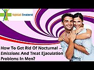 How To Get Rid Of Nocturnal Emissions And Treat Ejaculation Problems In Men?