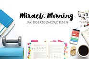 Miracle Morning - jak dobrze zacząć dzień?