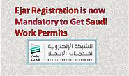 Ejar Registration is Mandatory to Get Saudi Work Permits