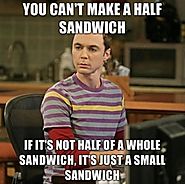 You can't make a half sandwich