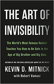 The Art of Invisibility: The World's Most Famous Hacker Teaches You How to Be Safe in the Age of Big Brother and Big ...