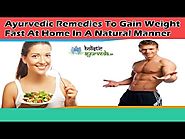 Ayurvedic Remedies To Gain Weight Fast At Home In A Natural Manner