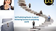 Self Publishing Route: A way of Achieving Success in publishing world